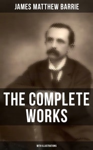 Complete Works of J. M. Barrie (With Illustrations)