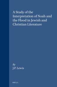 Study of the Interpretation of Noah and the Flood in Jewish and Christian Literature