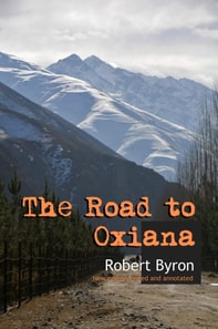 Road to Oxiana: New Edition Linked and Annotaded
