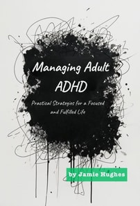 Managing Adult ADHD: Practical Strategies for a Focused and Fulfilled Life