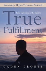 Your Suffering is the Path to True Fulfillment