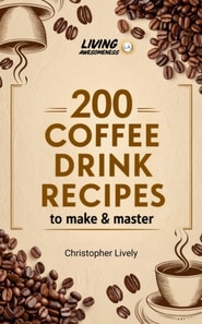 200 Coffee Drinks to Make and Master