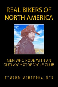 Real Bikers Of North America: Men Who Rode With An Outlaw Motorcycle Club