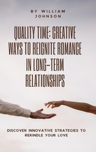 Time: Creative Ways to Reignite Romance in Long-Term Relationships