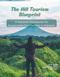 Hill Tourism Blueprint: A National Framework for Sustainable Eco-Tourism in Pakistan