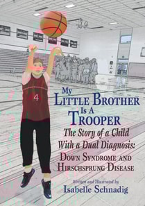 My Little Brother is a Trooper: The Story of a Child With a Dual Diagnosis: Down Syndrome and Hirschsprung Disease