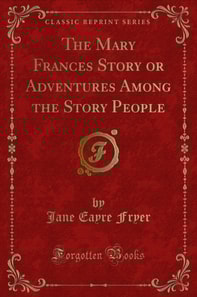 Mary Frances Story or Adventures Among the Story People