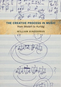 Creative Process in Music from Mozart to Kurtag