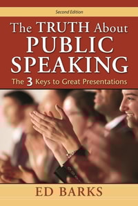 Truth About Public Speaking: The Three Keys to Great Presentations