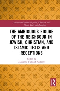 Ambiguous Figure of the Neighbor in Jewish, Christian, and Islamic Texts and Receptions
