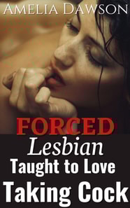 Forced: Lesbian Taught to Love Taking Cock