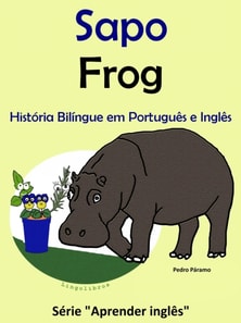 Historia Bilingue em Portugues e Ingles: Sapo - Frog. Serie Aprender Ingles.