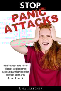 Stop Panic Attacks: Help Yourself Find Relief Without Medicine Pills; Attacking Anxiety Disorder Through Self Cures