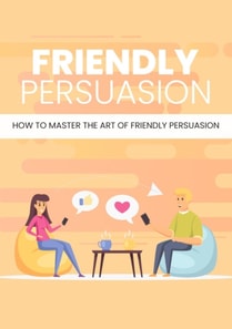 Friendly Persuasion