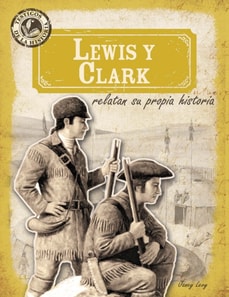Lewis y Clark relatan su propia historia (Lewis and Clark in Their Own Words)