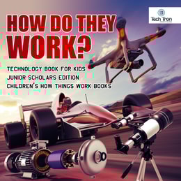 How Do They Work? Telescopes, Electric Motors, Drones and Race Cars | Technology Book for Kids Junior Scholars Edition | Children's How Things Work Books