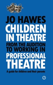 Children in Theatre: From the audition to working in professional theatre