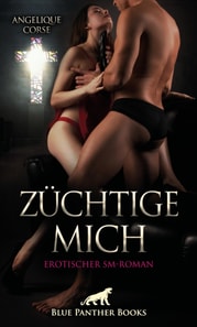 Züchtige mich | Erotischer SM-Roman