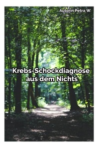 Krebs Schockdiagnose aus dem Nichts