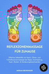 Reflexzonenmassage fur zuhause: Effektive Selbsthilfe mit Hand-, Ohren- und Fureflexzonenmassage bei Stress, Erschopfung, Kopf-, Rucken- & Verdauungsbeschwerden - inkl. Organuhr, Meridiane uvm.