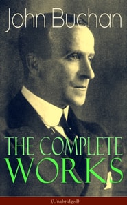 Complete Works of John Buchan (Unabridged)