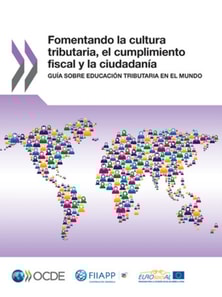Fomentando la cultura tributaria, el cumplimiento fiscal y la ciudadania Guia sobre educacion tributaria en el mundo