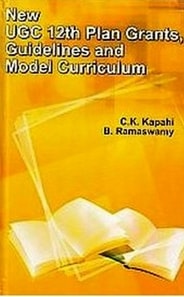 NEW UGC 12th PLAN GRANTS, GUIDELINES AND MODEL CURRICULUM