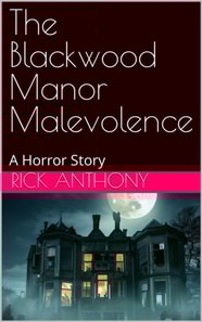 Blackwood Manor Malevolence: A Horror Story