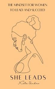 She Leads -The Mindset For Women To Lead & Succeed