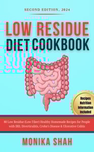 Low Residue Diet Cookbook, Second Edition (2024): 80 Low Residue (Low Fiber) Healthy Homemade Recipes for People with IBD, Diverticulitis, Crohn's Disease & Ulcerative Colitis