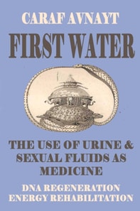 First Water - The Medicinal Use of Urine & Sexual Fluids