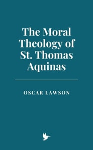 Moral Theology of St. Thomas Aquinas