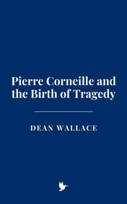 Pierre Corneille and the Birth of Tragedy