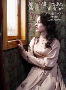 Jill of all Trades, Master of None: A Mail Order Bride Romance