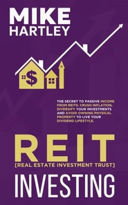Real Estate Investment Trust Investing: The Secret to Passive Income from REITs: Crush Inflation, Diversify Your Investments and Avoid Owning Physical ... Lifestyle (Advanced Investing Techniques)