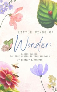 Little Wings of Wonder: Garden Allies, the Tiny Heroes in Your Backyard