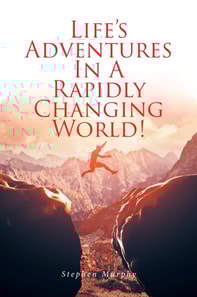 Life's Adventures In A Rapidly Changing World!