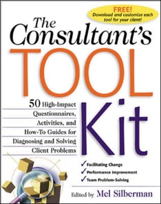 Consultant's Toolkit: 45 High-Impact Questionnaires, Activities, and How-To Guides for Diagnosing and Solving Client Problems