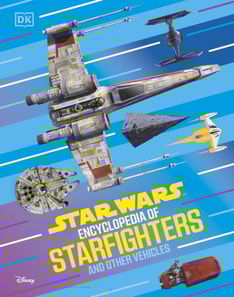 Star Wars Encyclopedia of Starfighters and Other Vehicles