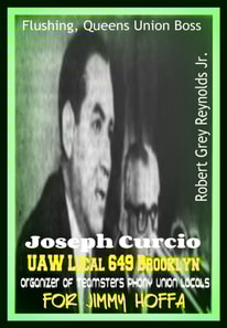 Flushing, Queens Union Boss Joseph Curcio UAW Local 649 Brooklyn Organizer of Teamsters Phony Union Locals For Jimmy Hoffa