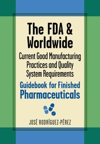 FDA and Worldwide Current Good Manufacturing Practices and Quality System Requirements Guidebook for Finished Pharmaceuticals