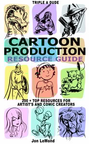 Triple A Dude Cartoon Production Resource Guide: 200 + Top Resources For Artist's and Comic Creators