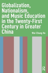 Globalization, Nationalism, and Music Education in the Twenty-First Century in Greater China