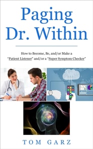 Paging Dr. Within: How to Become, Be, and/or Make a &quote;Patient Listener&quote; and/or a &quote;Super Symptom Checker&quote;