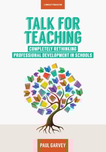 Talk for Teaching: Rethinking Professional Development in Schools