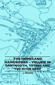 Homeland Handbooks - Volume 86 - Dartmouth, Totnes And The River Dart