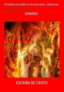 PECADORES NAS MÃOS DE UM DEUS IRADO - COMENTADO E AMPLIADO