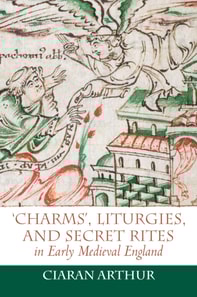 'Charms', Liturgies, and Secret Rites in Early Medieval England