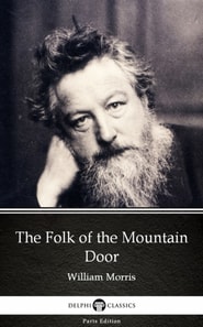 Folk of the Mountain Door by William Morris - Delphi Classics (Illustrated)