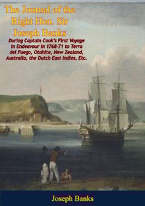 Journal of the Right Hon. Sir Joseph Banks During Captain Cook's First Voyage in Endeavour in 1768-71